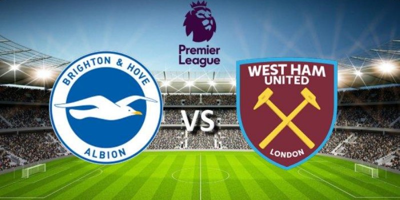 Gợi Ý Cược Trận Brighton & Hove Albion Vs West Ham United 3 Brighton & Hove Albion Vs West Ham United
